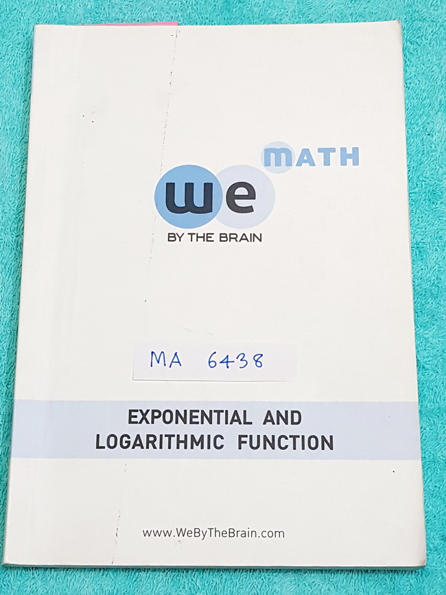 ►We Brain◄ MA 6438 หนังสือกวดวิชา คณิตศาสตร์ ม.5 ฟังก์ชั่นเอกซ์โพเนนเชียล และฟังก์ชั่นลอการึทึม มีสรุปเนื้อหา สูตรสำคัญ ก่อนตะลุยทำโจทย์แบบฝึกหัด มีข้อควรรู้ ข้อควรระวัง เทคนิคลัดเยอะมาก มีจดบ่้าง จดละเอียด โจทย์ Assignment มีเฉลยละเอียดและวิธีทำละเอียด